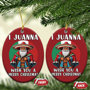 Funny Xmas Mexican Santa Christmas Ornament I Juanna Wish You A Merry Xmas TS11 Oval Red Print Your Wear