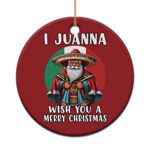 Funny Xmas Mexican Santa Christmas Ornament I Juanna Wish You A Merry Xmas TS11 Print Your Wear