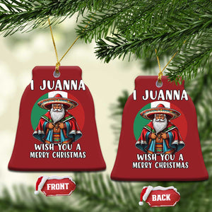 Funny Xmas Mexican Santa Christmas Ornament I Juanna Wish You A Merry Xmas TS11 Bell Flake Red Print Your Wear