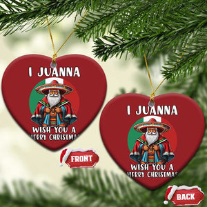 Funny Xmas Mexican Santa Christmas Ornament I Juanna Wish You A Merry Xmas TS11 Heart Red Print Your Wear