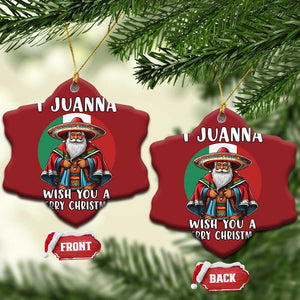 Funny Xmas Mexican Santa Christmas Ornament I Juanna Wish You A Merry Xmas TS11 Snow Flake Red Print Your Wear