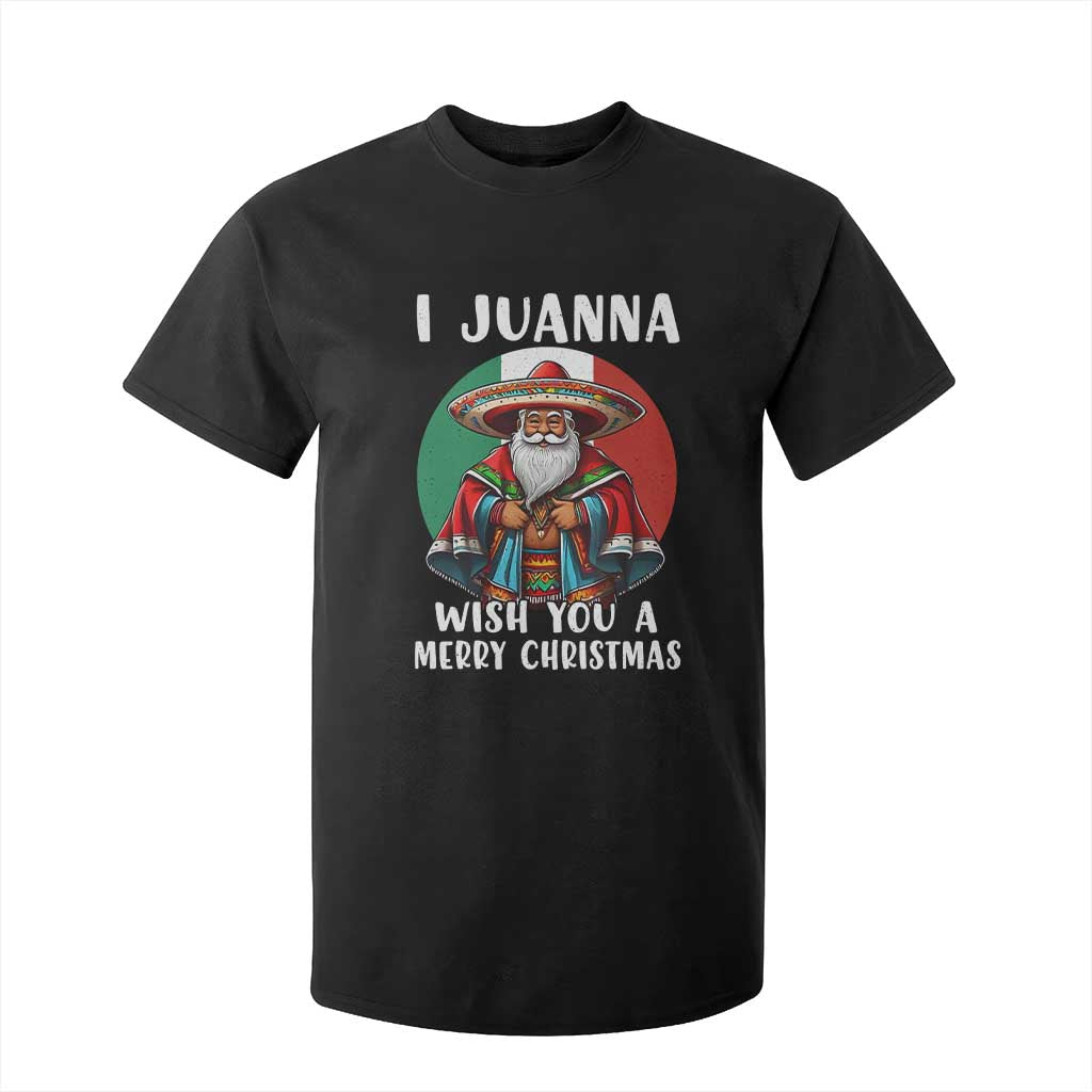 Funny Xmas Mexican Santa T Shirt For Kid I Juanna Wish You A Merry Christmas TS11 Black Print Your Wear