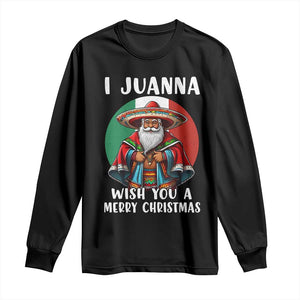 Funny Xmas Mexican Santa Long Sleeve Shirt I Juanna Wish You A Merry Christmas TS11 Black Print Your Wear