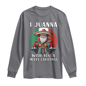 Funny Xmas Mexican Santa Long Sleeve Shirt I Juanna Wish You A Merry Christmas TS11 Charcoal Print Your Wear