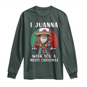 Funny Xmas Mexican Santa Long Sleeve Shirt I Juanna Wish You A Merry Christmas TS11 Dark Forest Green Print Your Wear