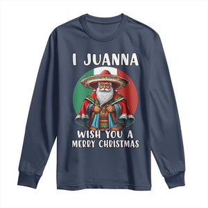 Funny Xmas Mexican Santa Long Sleeve Shirt I Juanna Wish You A Merry Christmas TS11 Navy Print Your Wear