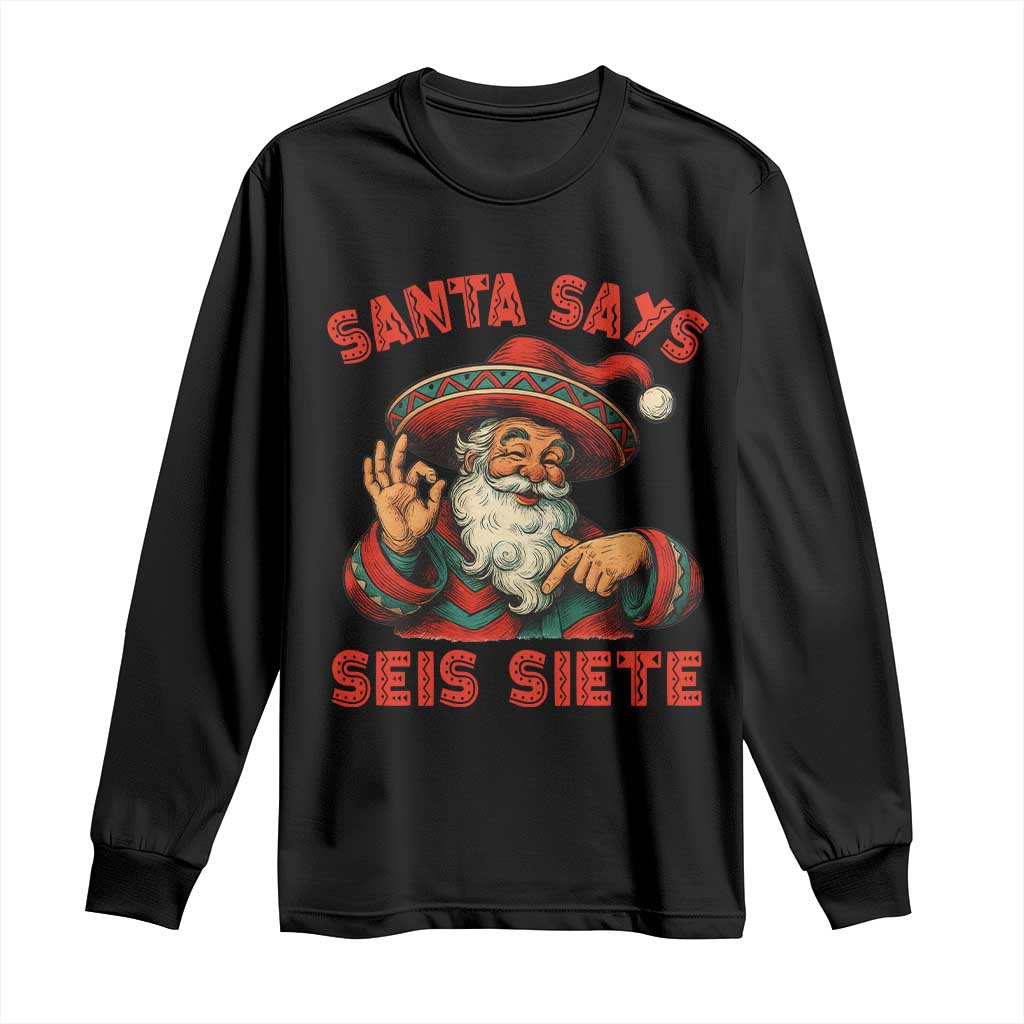 Funny Mexican Christmas 67 Long Sleeve Shirt Santa Says Seis Siete Cholo Claus TS11 Black Print Your Wear
