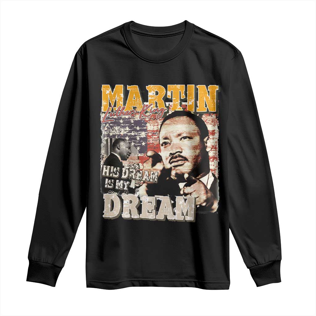 MLK Day His Dream Is My Dream Long Sleeve Shirt Martin Luther King Vintage American Flag Black History Month TS11 Black Print Your Wear