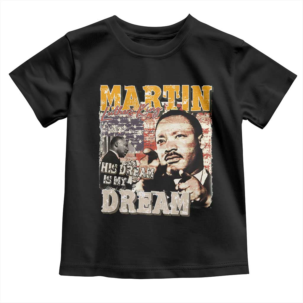 MLK Day His Dream Is My Dream Toddler T Shirt Martin Luther King Vintage American Flag Black History Month TS11 Black Print Your Wear