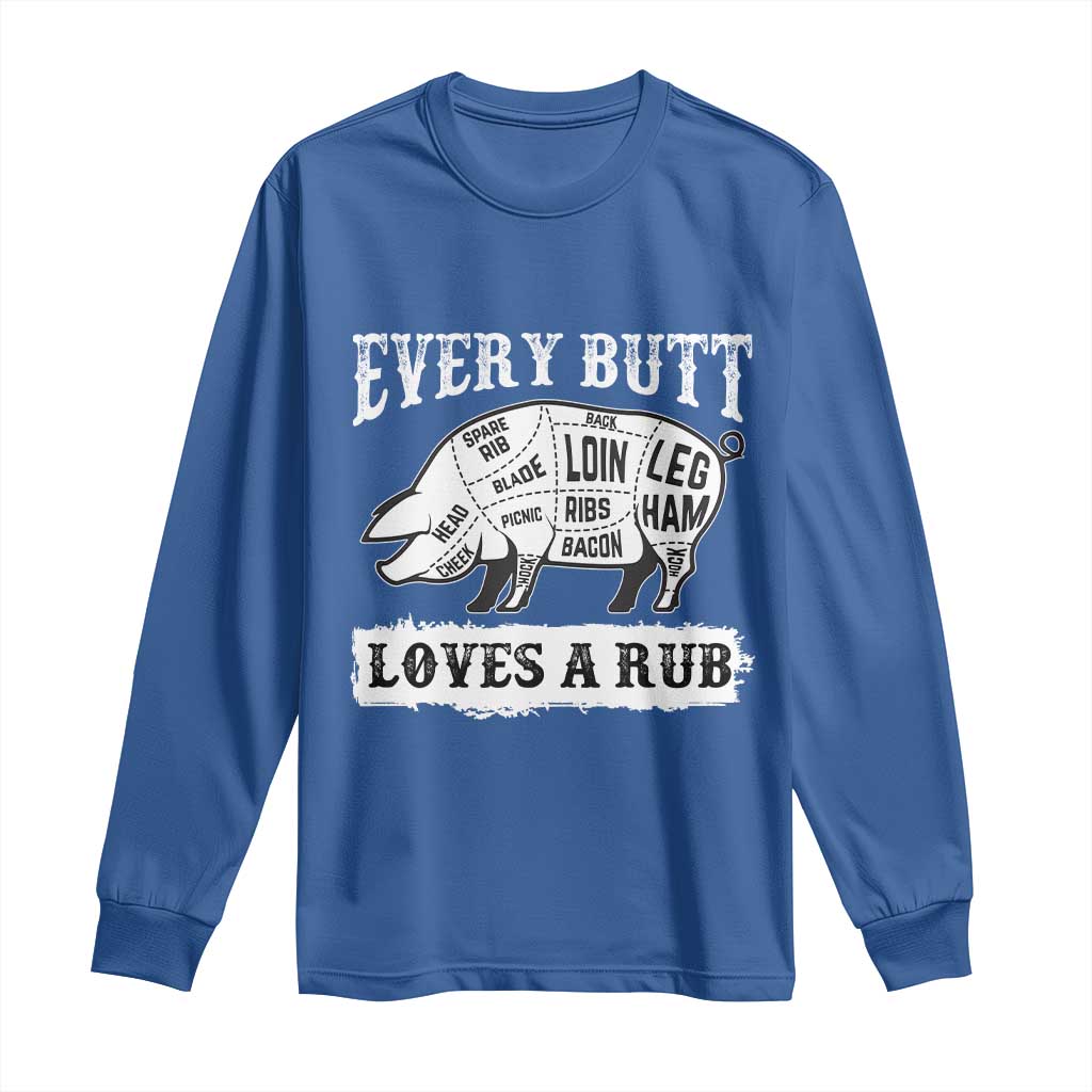 Funny BBQ Grilling Every Butt Loves A Rub Long Sleeve Shirt Barbecue Grill Father's Day TS11 Royal Blue Print Your Wear