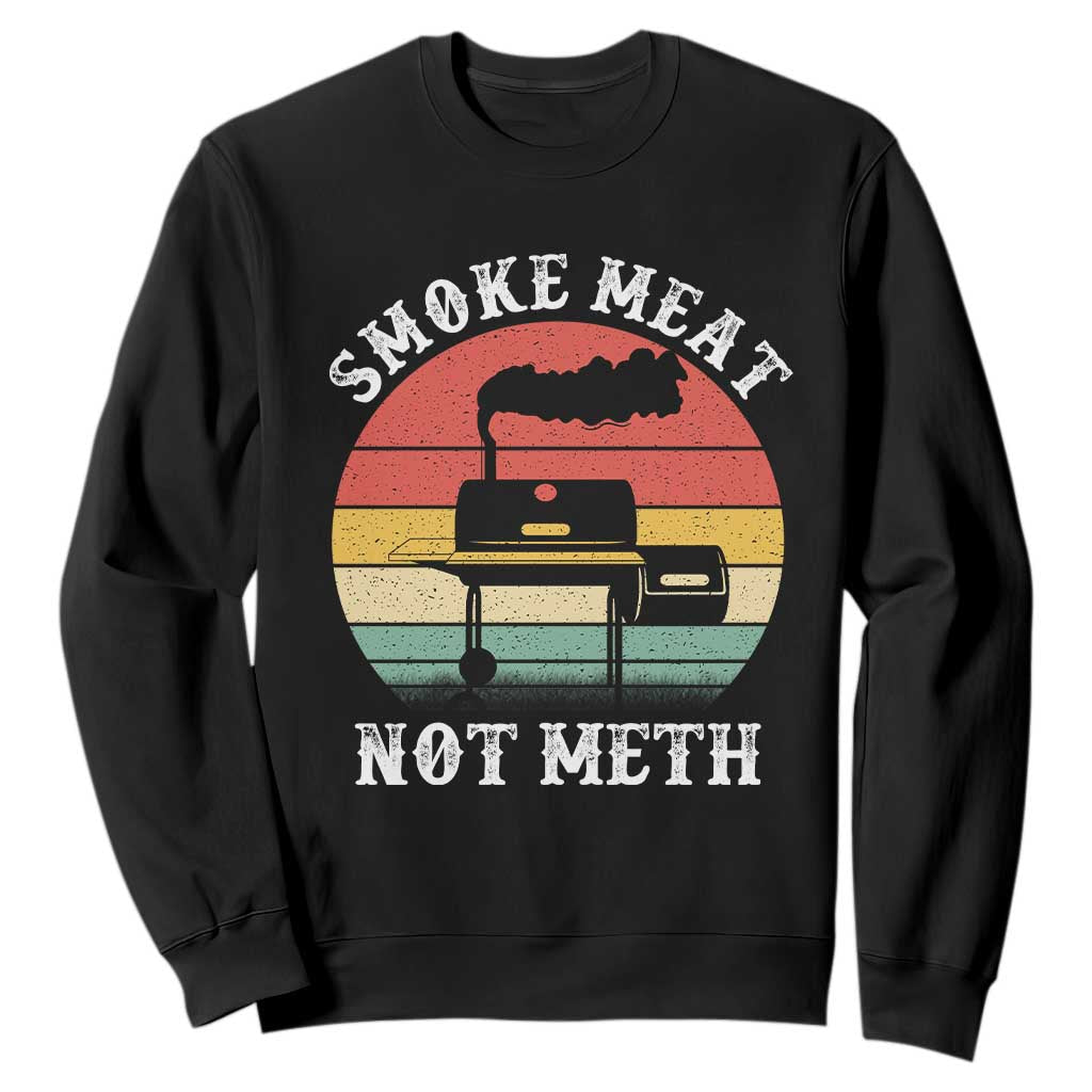 Funny Smoke Meat Not Meth Sweatshirt Retro Vintage Grilling BBQ TS11 Black Print Your Wear