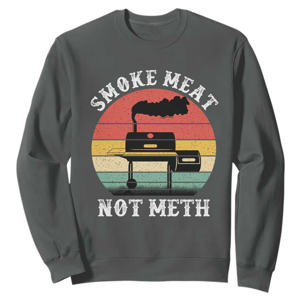 Funny Smoke Meat Not Meth Sweatshirt Retro Vintage Grilling BBQ TS11 Dark Heather Print Your Wear