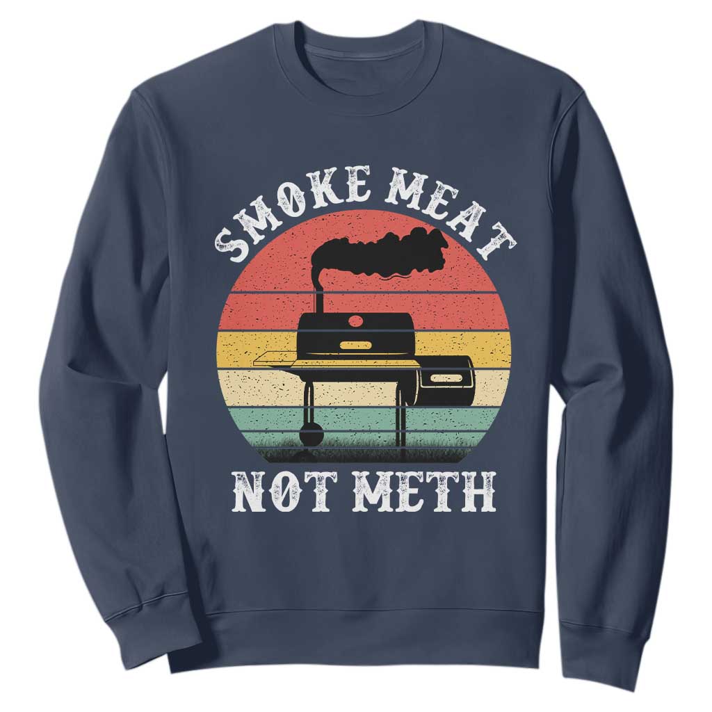 Funny Smoke Meat Not Meth Sweatshirt Retro Vintage Grilling BBQ TS11 Navy Print Your Wear