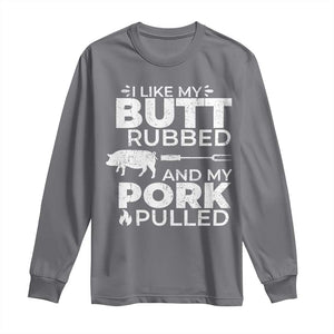 Funny BBQ Grilling I Like My Butt Rubbed And My Pork Pulled Long Sleeve Shirt Barbecue Grill Father's Day TS11 Charcoal Print Your Wear