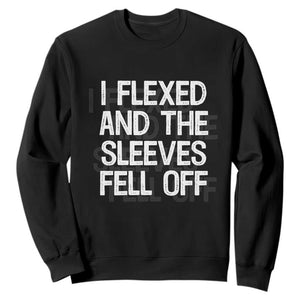 Funny I Flexed And The Sleeves Fell Of Sweatshirt Workout Gymer Shadow Text TS11 Black Print Your Wear