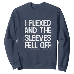 Funny I Flexed And The Sleeves Fell Of Sweatshirt Workout Gymer Shadow Text TS11 Navy Print Your Wear