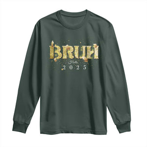 Bruh Hello 2025 Long Sleeve Shirt New Year Eve's Party TS11 Dark Forest Green Print Your Wear