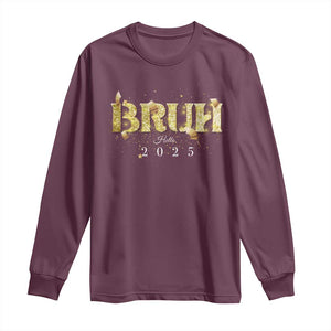 Bruh Hello 2025 Long Sleeve Shirt New Year Eve's Party TS11 Maroon Print Your Wear