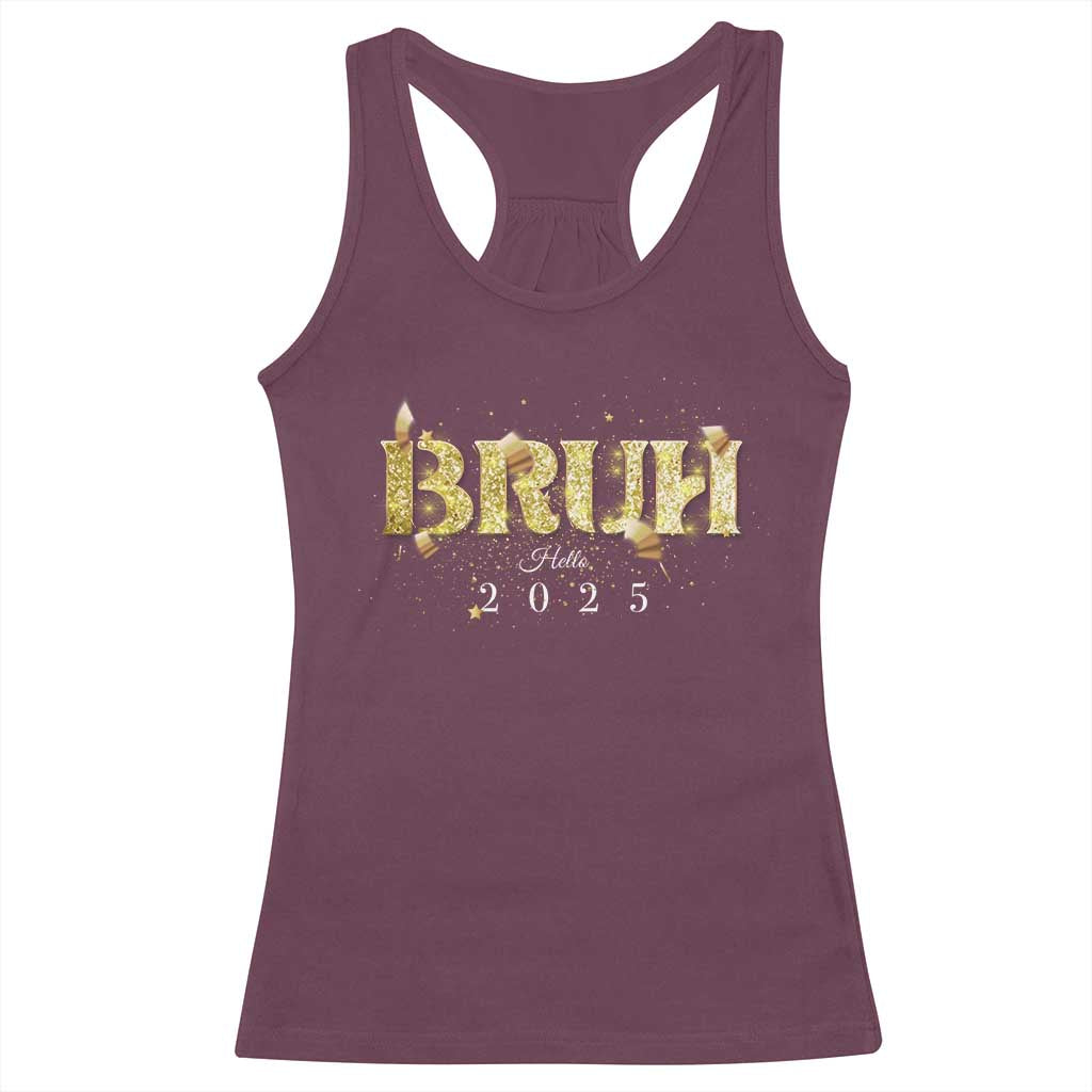 Bruh Hello 2025 Racerback Tank Top New Year Eve's Party TS11 Maroon Print Your Wear