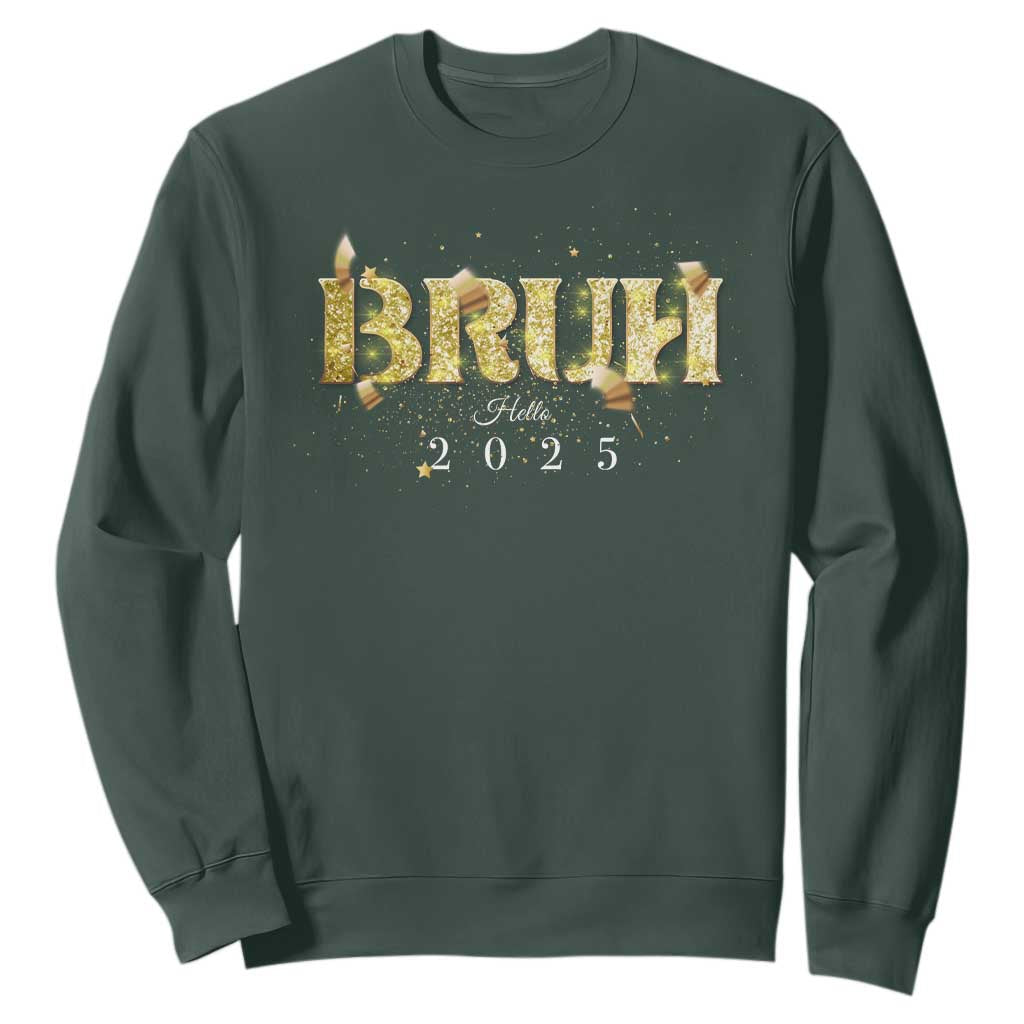 Bruh Hello 2025 Sweatshirt New Year Eve's Party TS11 Dark Forest Green Print Your Wear