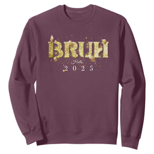 Bruh Hello 2025 Sweatshirt New Year Eve's Party TS11 Maroon Print Your Wear