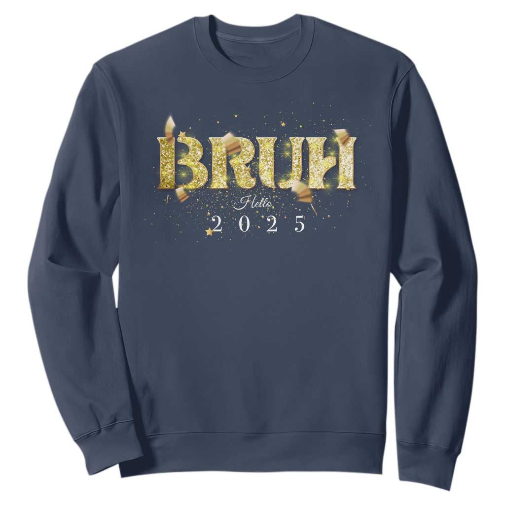Bruh Hello 2025 Sweatshirt New Year Eve's Party TS11 Navy Print Your Wear