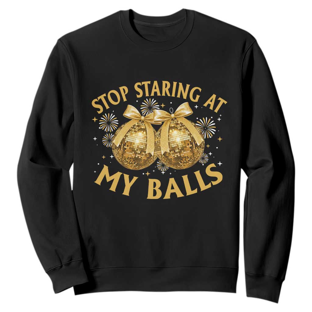 Funny Adult New Years Eve Sweatshirt Stop Staring At My Balls Golden Disco Ball TS11 Black Print Your Wear
