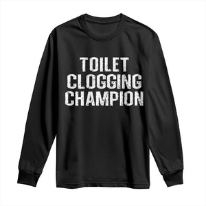 Toilet Clogging Champion Long Sleeve Shirt Funny Meme TS11 Black Print Your Wear