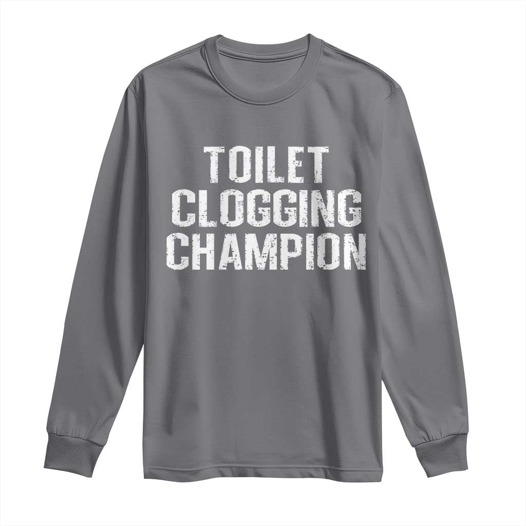Toilet Clogging Champion Long Sleeve Shirt Funny Meme TS11 Charcoal Print Your Wear