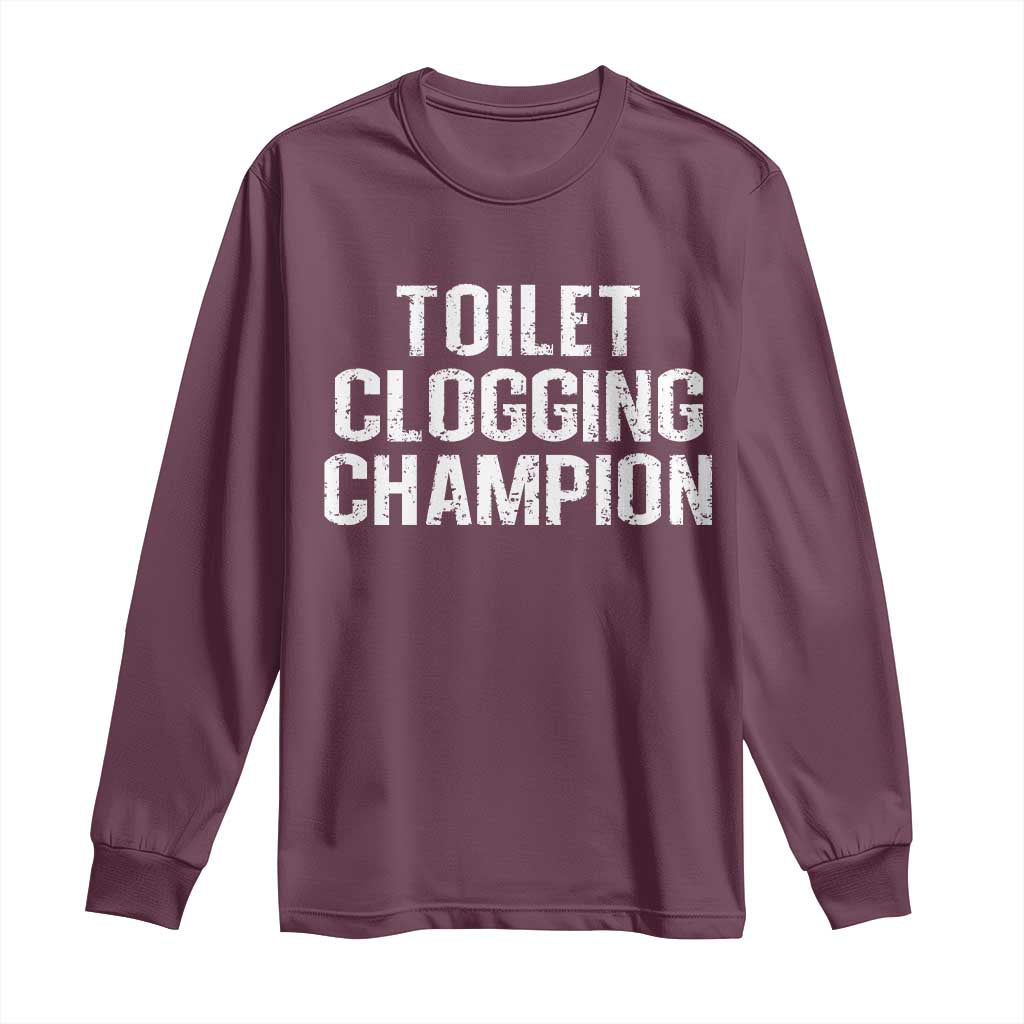 Toilet Clogging Champion Long Sleeve Shirt Funny Meme TS11 Maroon Print Your Wear