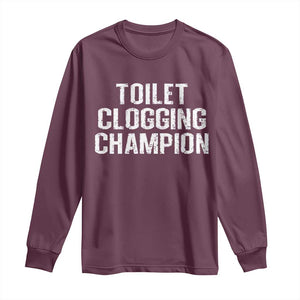 Toilet Clogging Champion Long Sleeve Shirt Funny Meme TS11 Maroon Print Your Wear