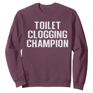 Toilet Clogging Champion Sweatshirt Funny Meme TS11 Maroon Print Your Wear