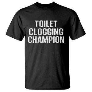 Toilet Clogging Champion T Shirt Funny Meme TS11 Black Print Your Wear
