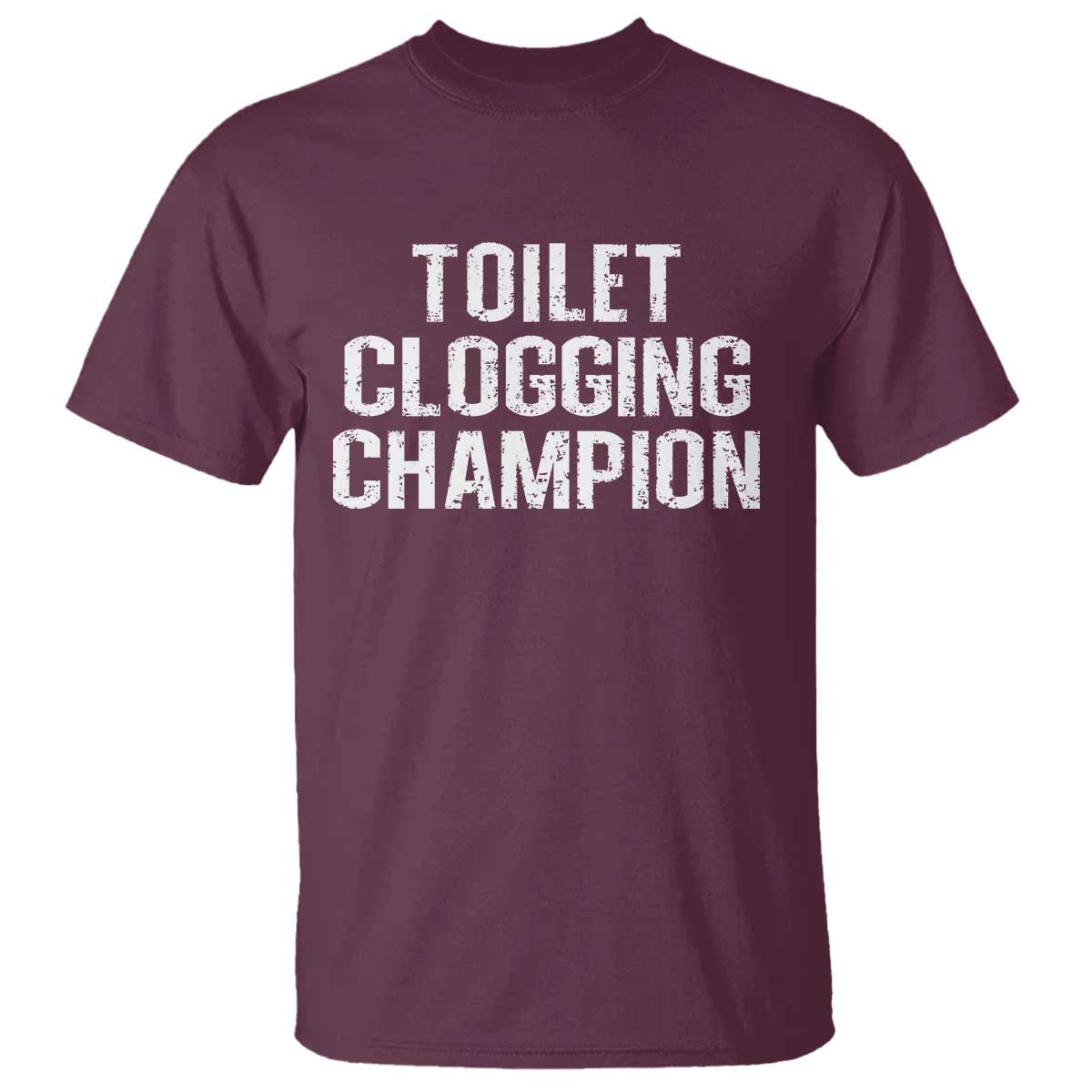 Toilet Clogging Champion T Shirt Funny Meme TS11 Maroon Print Your Wear