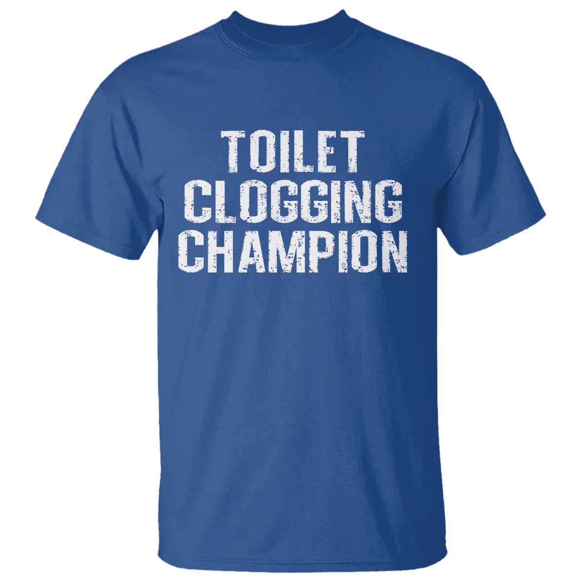 Toilet Clogging Champion T Shirt Funny Meme TS11 Royal Blue Print Your Wear