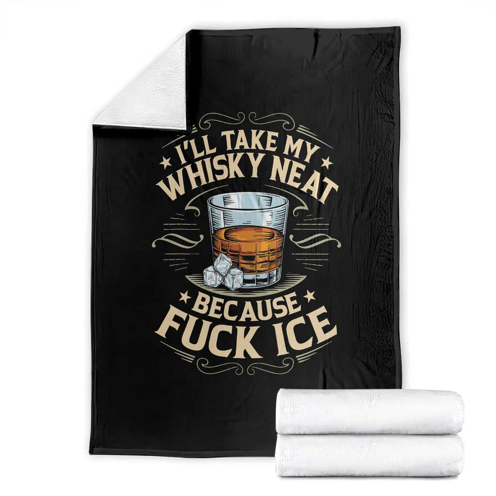 I Will Take My Whiskey Neat Because Fuck Ice Throw Blanket Funny Political Wine Drinking Lover TS11 Black Print Your Wear