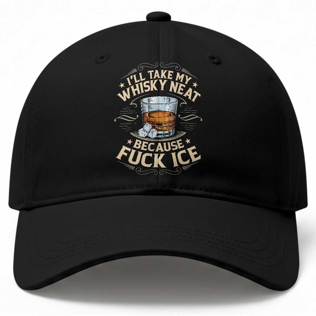 I Will Take My Whiskey Neat Because Fuck Ice Baseball Cap Funny Political Wine Drinking Lover TS11 Print Your Wear