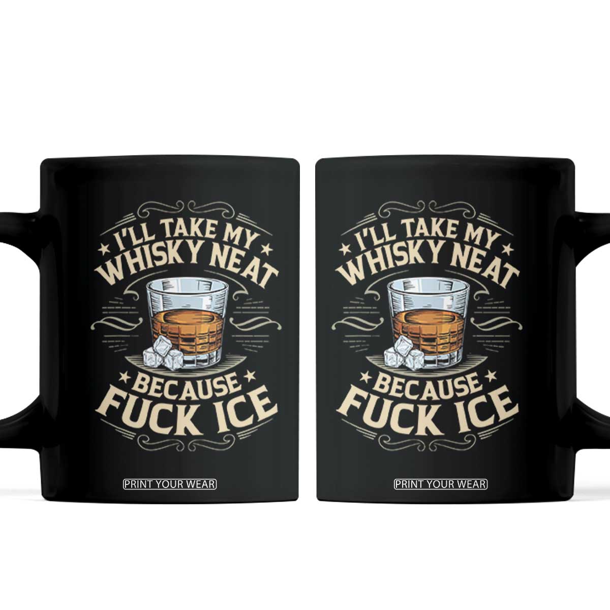 I Will Take My Whiskey Neat Because Fuck Ice Coffee Mug Funny Political Wine Drinking Lover TS11 Black Print Your Wear