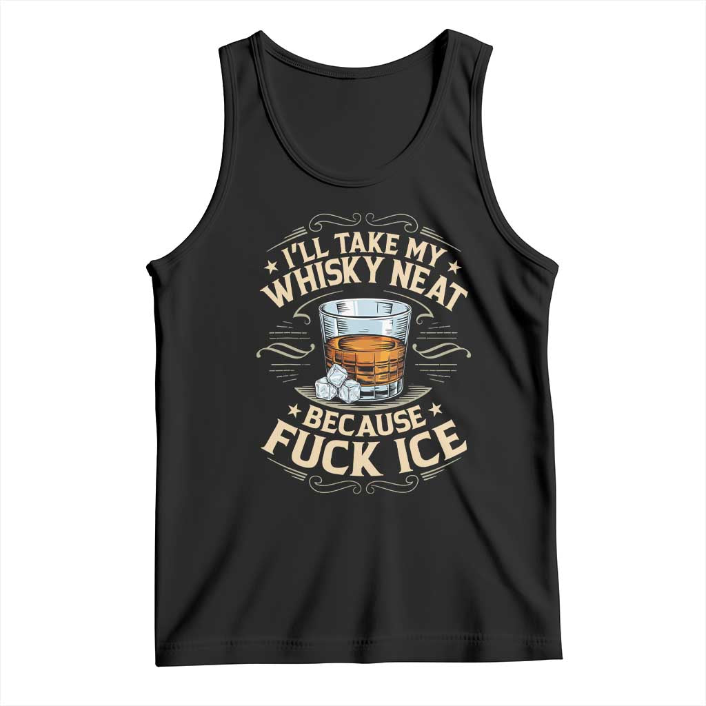 I Will Take My Whiskey Neat Because Fuck Ice Tank Top Funny Political Wine Drinking Lover TS11 Black Print Your Wear