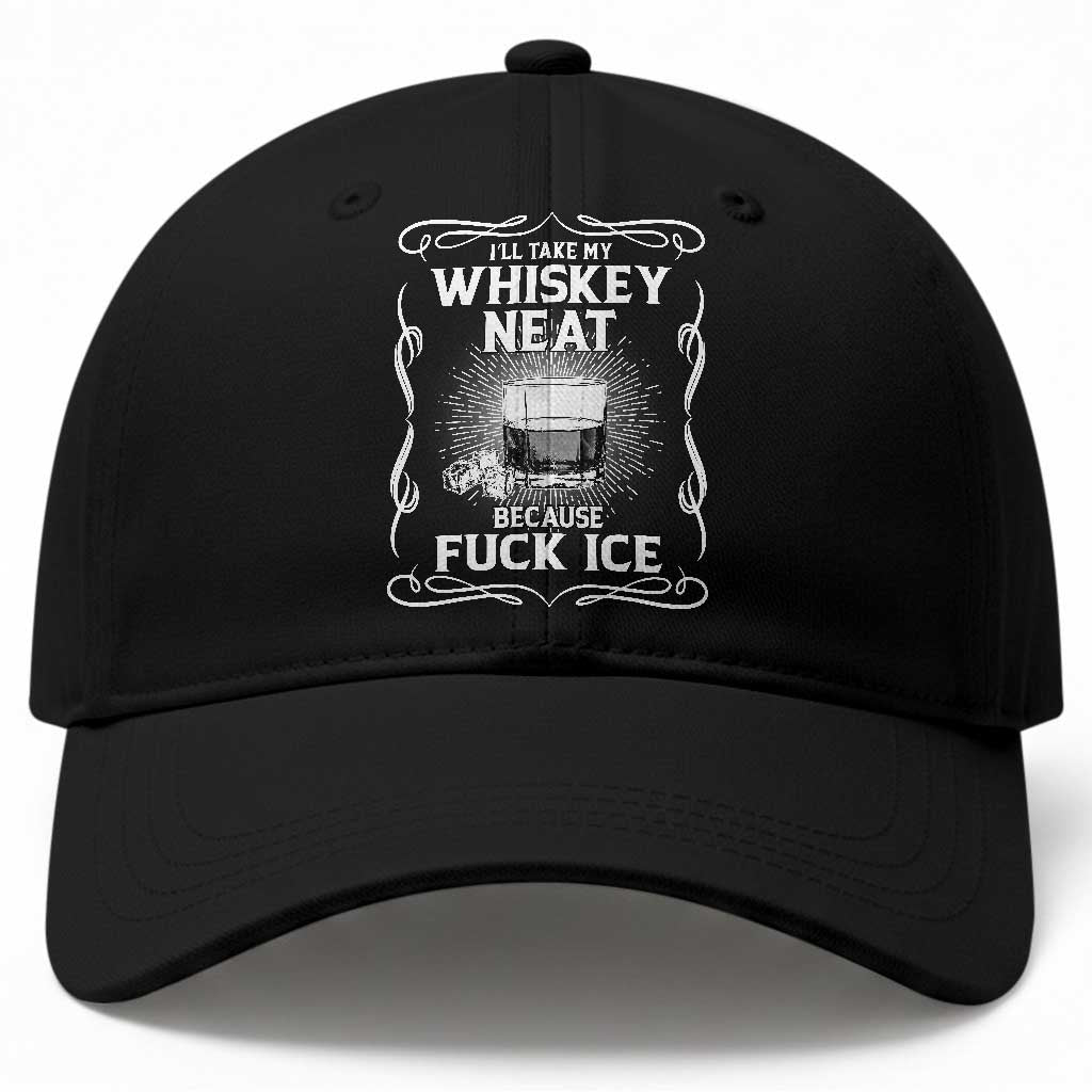 I Will Take My Whiskey Neat Because Fuck Ice Baseball Cap Funny Political Ice Cube Day Drinking TS11 Print Your Wear