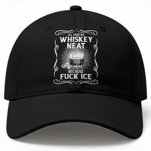 I Will Take My Whiskey Neat Because Fuck Ice Baseball Cap Funny Political Ice Cube Day Drinking TS11 Print Your Wear