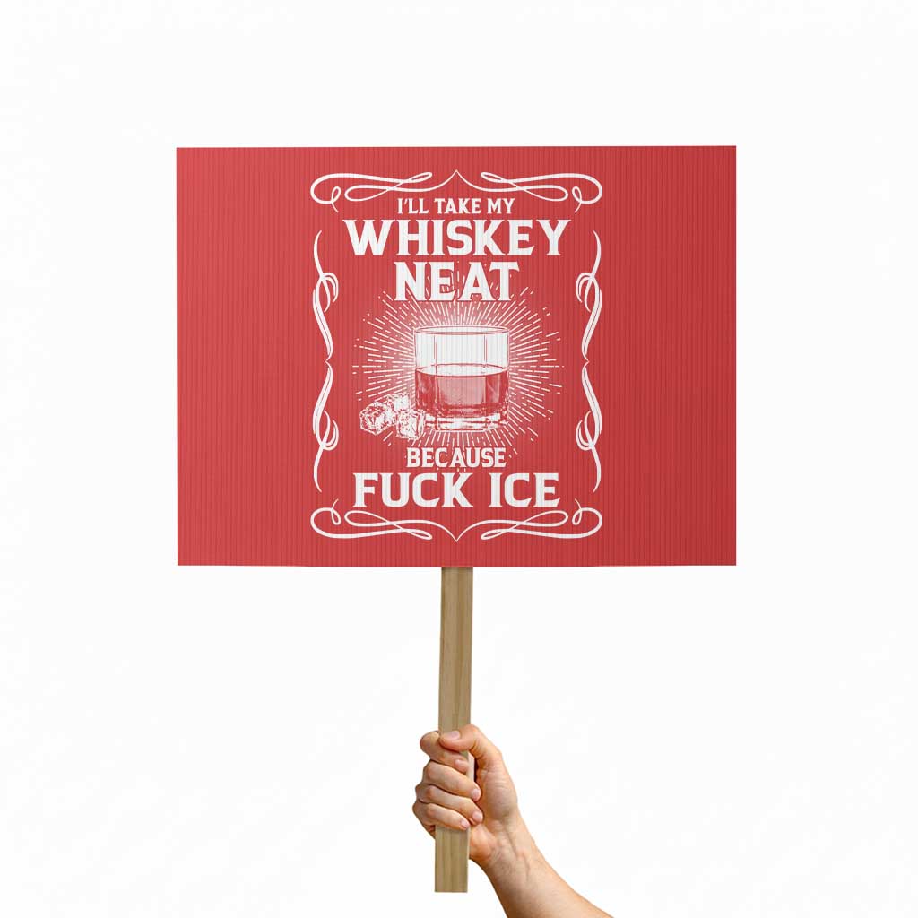 I Will Take My Whiskey Neat Because Fuck Ice Protest Sign Funny Political Ice Cube Day Drinking TS11 Horizontal 18