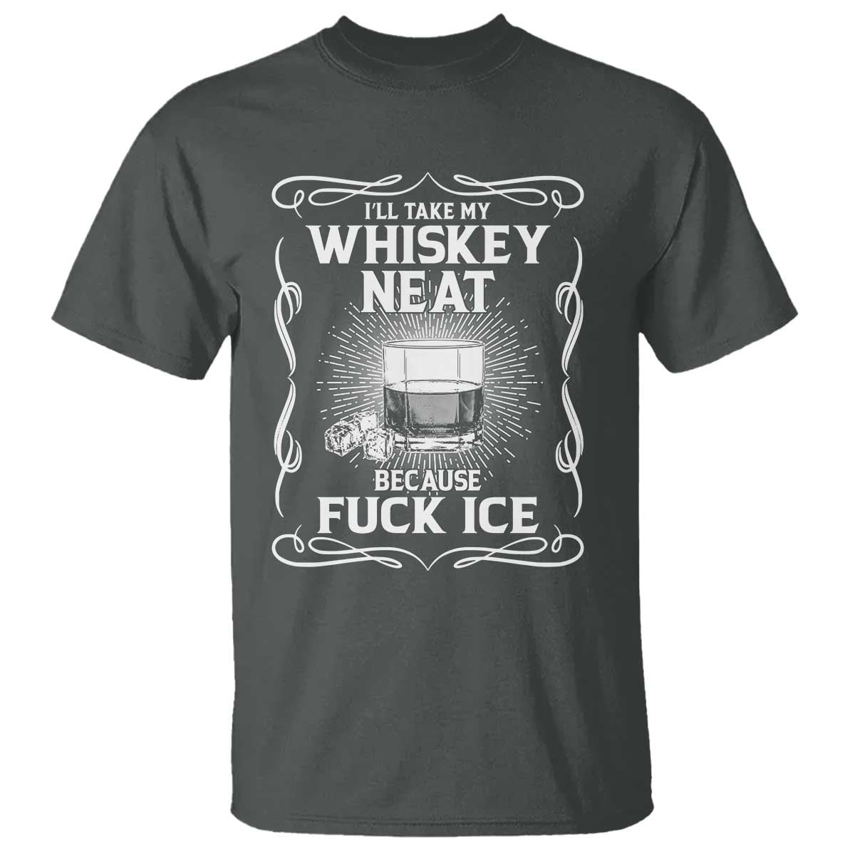 I Will Take My Whiskey Neat Because Fuck Ice T Shirt Funny Political Ice Cube Day Drinking TS11 Dark Heather Print Your Wear