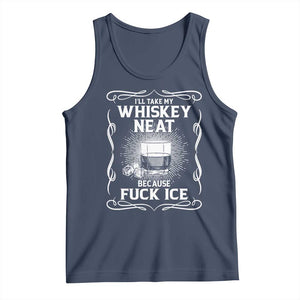I Will Take My Whiskey Neat Because Fuck Ice Tank Top Funny Political Ice Cube Day Drinking TS11 Navy Print Your Wear