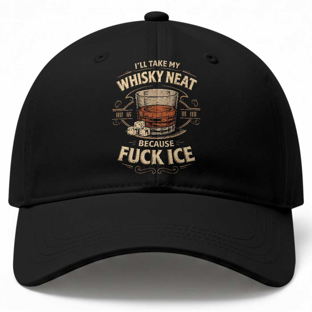 I Will Take My Whiskey Neat Because Fuck Ice Baseball Cap Funny Political Drinking TS11 Print Your Wear