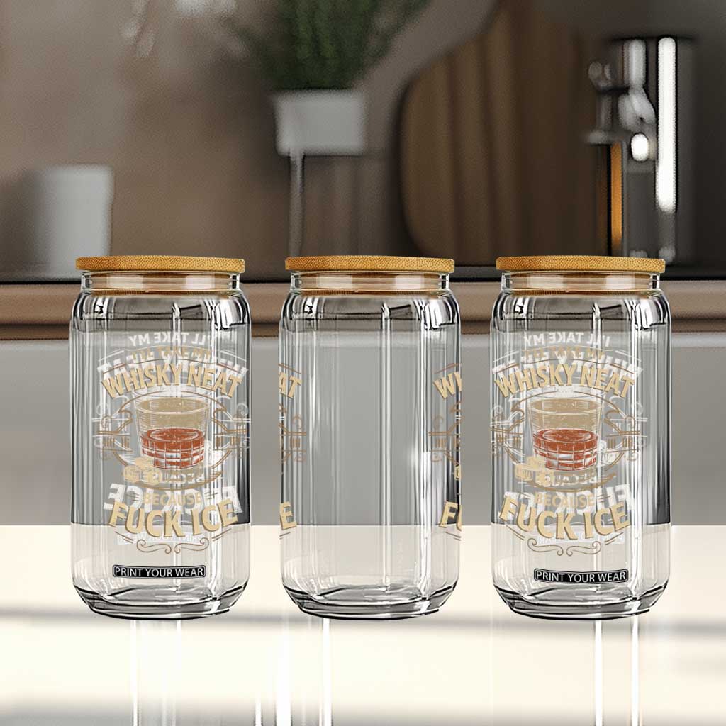 I Will Take My Whiskey Neat Because Fuck Ice Glass Can Funny Political Drinking TS11 Print Your Wear