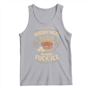 I Will Take My Whiskey Neat Because Fuck Ice Tank Top Funny Political Drinking TS11 Athletic Heather Print Your Wear