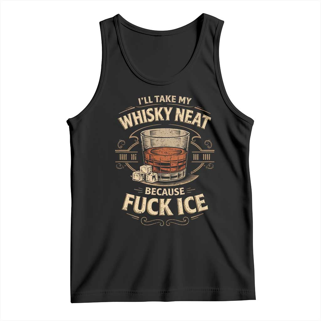 I Will Take My Whiskey Neat Because Fuck Ice Tank Top Funny Political Drinking TS11 Black Print Your Wear