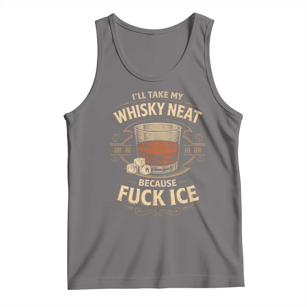 I Will Take My Whiskey Neat Because Fuck Ice Tank Top Funny Political Drinking TS11 Deep Heather Print Your Wear