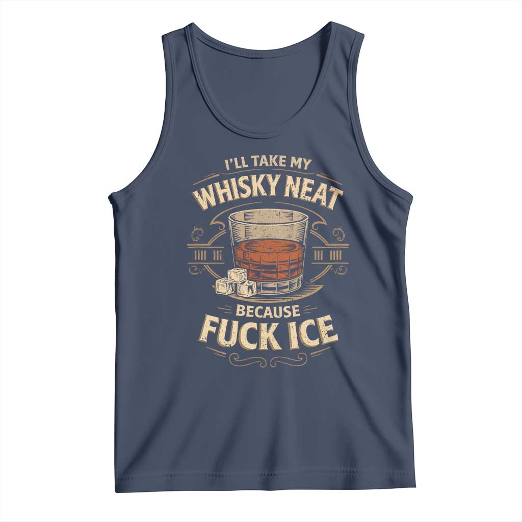 I Will Take My Whiskey Neat Because Fuck Ice Tank Top Funny Political Drinking TS11 Navy Print Your Wear